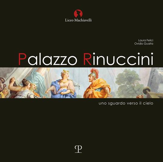 Palazzo rinuccini. Uno sguardo verso il cielo. Ediz. illustrata - Laura Felici,Ovidio Guaita - copertina