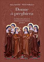 Donne di preghiera. Un itinerario attraverso i monasteri di clausura pistoiesi