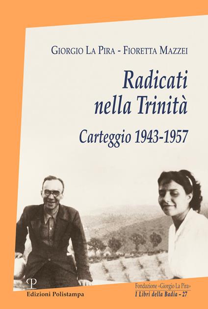Radicati nella Trinità. Carteggio 1943-1957. Con CD-ROM - Giorgio La Pira,Fioretta Mazzei - copertina