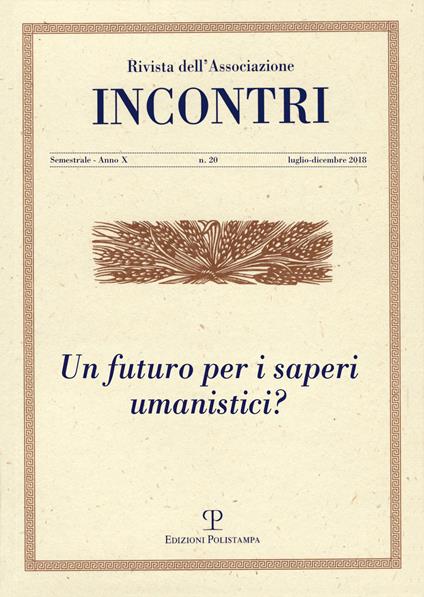 Incontri (2018). Vol. 20: Un futuro per i saperi umanistici? (Luglio-dicembre) - copertina