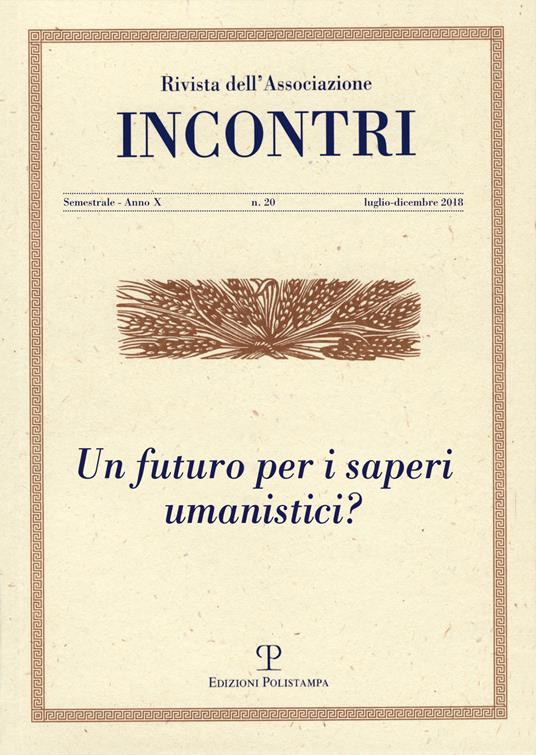 Incontri (2018). Vol. 20: Un futuro per i saperi umanistici? (Luglio-dicembre) - copertina
