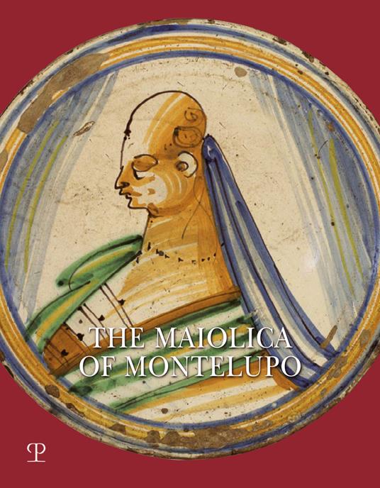 The Maiolica of Montelupo. Heraldry, portraits and «figurati». Ediz. a colori - Carmen Ravanelli Guidotti - copertina