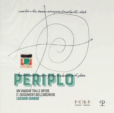 Periplo. Un viaggio tra le opere e i documenti dell'archivio Luciano Caruso. Catalogo della mostra (Firenze, 5 aprile-14 luglio 2019). Ediz. illustrata - copertina