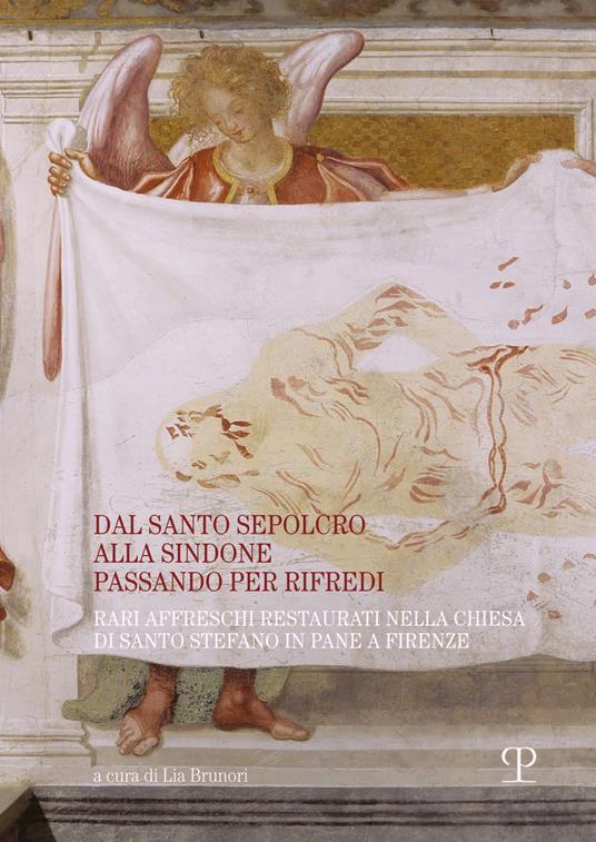 Dal santo sepolcro alla Sindone passando per Rifredi. Rari affreschi restaurati nella chiesa di Santo Stefano in Pane a Firenze - copertina
