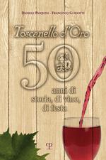 Toscanello d'Oro. 50 anni di storia, di vino, di festa