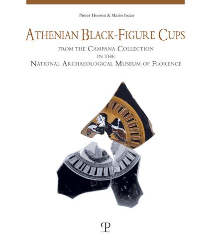 Athenian Black-Figure Cups from the Campana Collection in the National Archaeological Museum of Florence - Pieter Heesen,Mario Iozzo - copertina