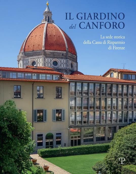 Il giardino del Canforo. La sede storica della Cassa di Risparmio di Firenze - copertina