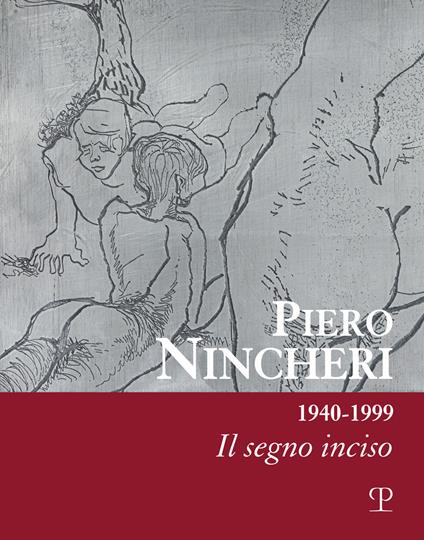 Piero Nincheri 1940-1999. Il segno inciso. Ediz. illustrata - copertina