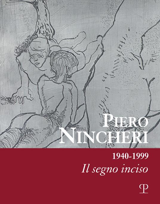Piero Nincheri 1940-1999. Il segno inciso. Ediz. illustrata - copertina