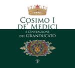 Cosimo I de' Medici e l'invenzione del granducato