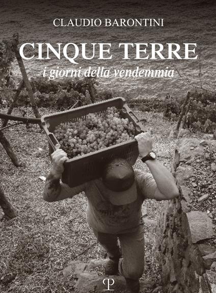 Cinque Terre. I giorni della vendemmia. Ediz. italiana e inglese - Claudio Barontini - copertina