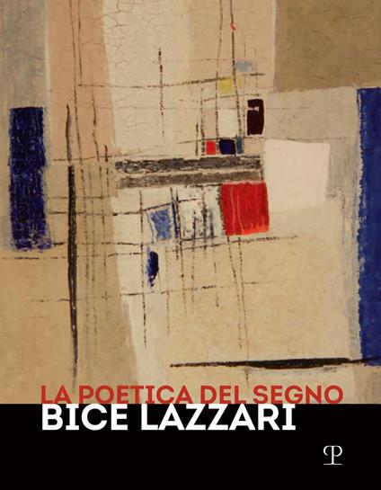 La poetica del segno. Bice Lazzari. Catalogo della mostra (Firenze, 25 ottobre 2019-13 febbraio 2020) - copertina