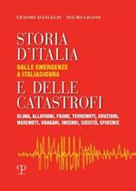 Storia d'Italia e delle catastrofi dalle emergenze a Italiasicura. Clima, alluvioni, frane, terremoti, eruzioni, maremoti, incendi, epidemie