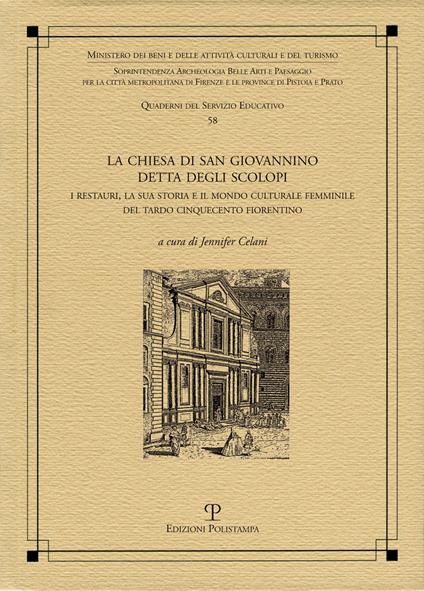 La chiesa di San Giovannino detta degli Scolopi. I restauri, la sua storia e il mondo culturale femminile del tardo cinquecento fiorentino - copertina