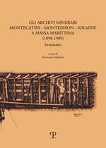 Gli archivi minerari Montecatini-Montedison-Solmine a Massa Marittima. (1898-1989) Inventario