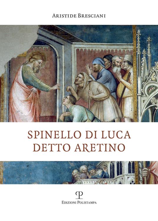 Spinello di Luca detto Aretino - Aristide Bresciani - copertina