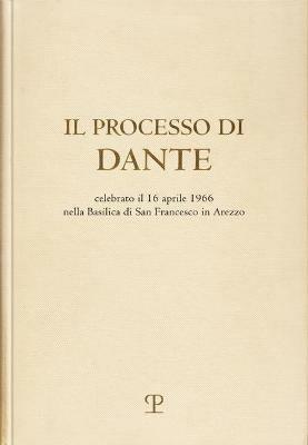 Il processo di Dante. Celebrato il 16 aprile 1966 nella basilica di san Francesco in Arezzo (rist. anast. Firenze, 1967) - copertina