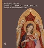Uno sguardo sul Maestro della Madonna Straus. A margine del restauro del Polittico di Citille. Ediz. illustrata