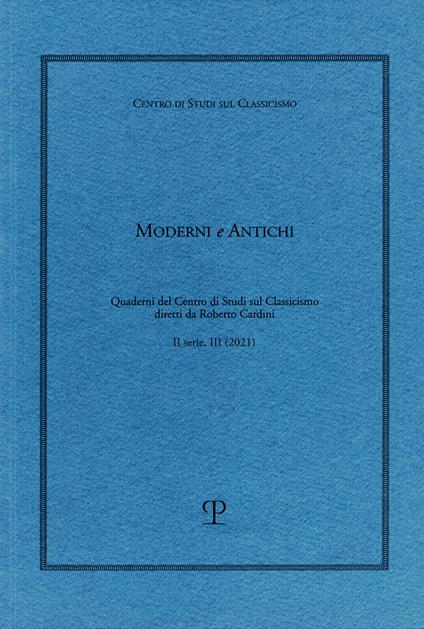 Moderni e antichi. Quaderni del Centro di studi sul classicismo diretti da Roberto Cardini (2021). Vol. 3 - copertina