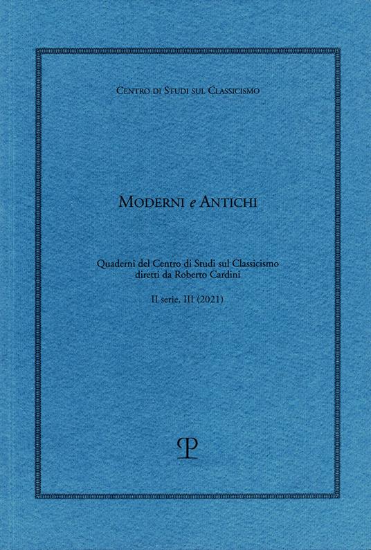Moderni e antichi. Quaderni del Centro di studi sul classicismo diretti da Roberto Cardini (2021). Vol. 3 - copertina