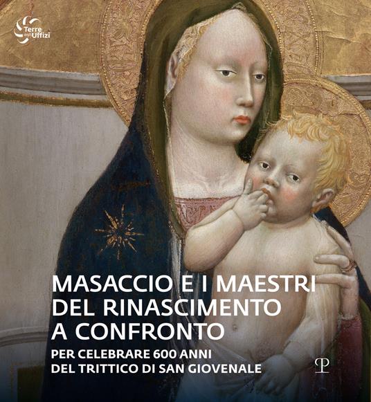 Masaccio e i maestri del Rinascimento a confronto. Catalogo della mostra (Reggello, 23 aprile-23 ottobre 2022). Ediz. illustrata - copertina