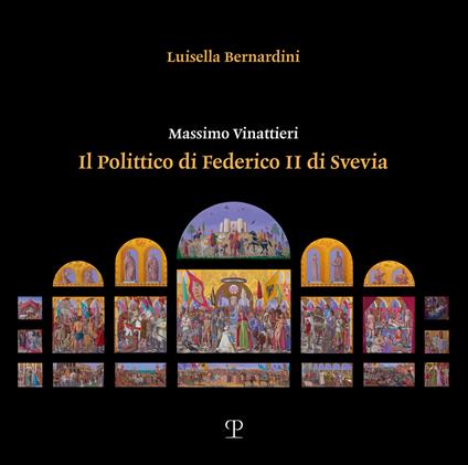 Massimo Vinattieri. Il Polittico di Federico II di Svevia - Bernardini Luisella - copertina