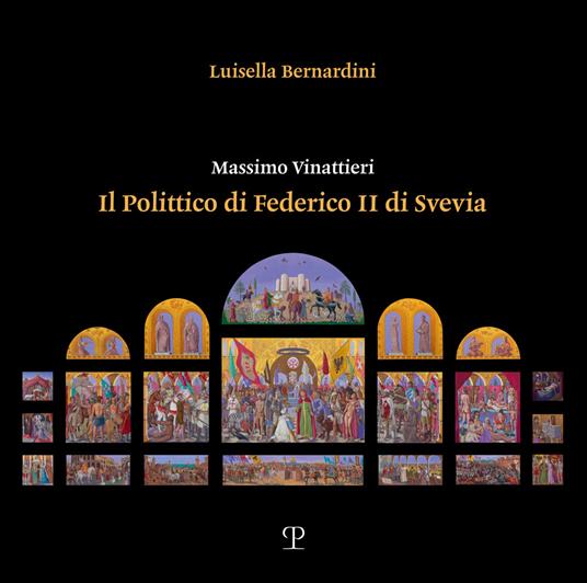 Massimo Vinattieri. Il Polittico di Federico II di Svevia - Bernardini Luisella - copertina