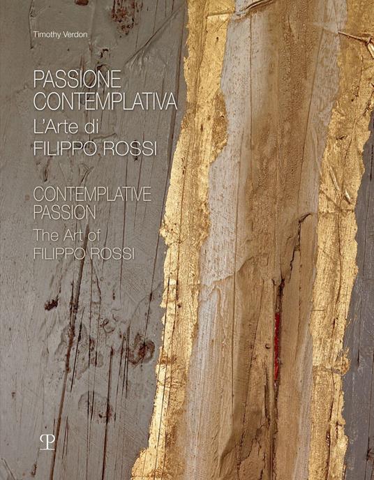 Passione contemplativa. L'arte di Filippo Rossi-Contemplative passion. The art of Filippo Rossi. Ediz. illustrata - Timothy Verdon - copertina