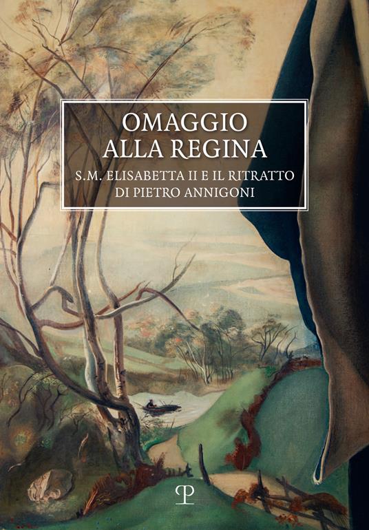 Omaggio alla Regina. S.M. Elisabetta II e il ritratto di Pietro Annigoni - copertina
