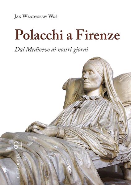 Polacchi a Firenze. Dal medioevo ai nostri giorni - Jan Wladyslaw Wos - copertina
