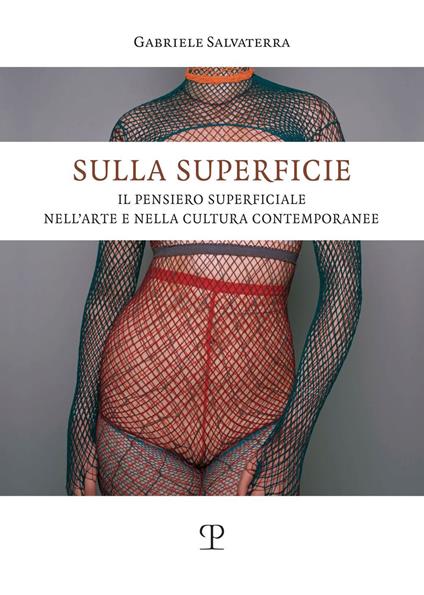Sulla superficie. Il pensiero superficiale nell'arte e nella cultura contemporanee - Gabriele Salvaterra - copertina