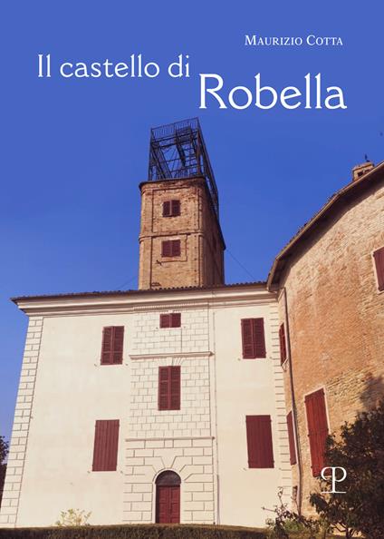 Il castello di Robella. Storia e immagini - Maurizio Cotta - copertina
