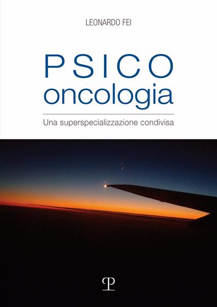 Psico oncologia. Una superspecializzazione condivisa - Leonardo Fei - copertina