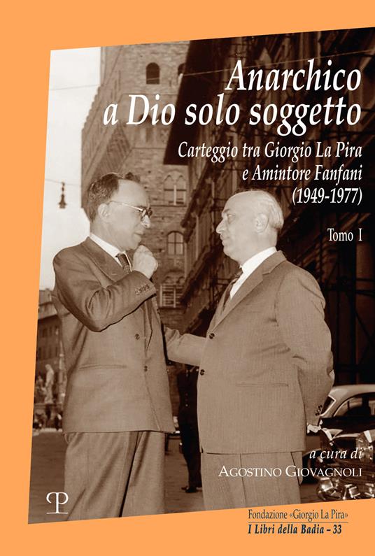 Anarchico a Dio solo soggetto. Carteggio tra Giorgio La Pira e Amintore Fanfani (1949-1977). Vol. 1 - copertina