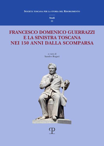Francesco Domenico Guerrazzi e la sinistra toscana nei 150 anni dalla sua scomparsa - copertina