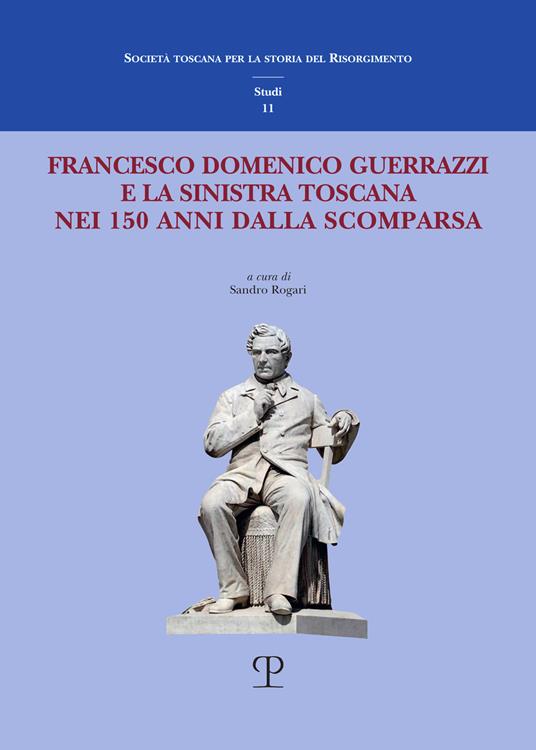 Francesco Domenico Guerrazzi e la sinistra toscana nei 150 anni dalla sua scomparsa - copertina