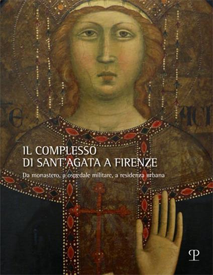 Il complesso di Sant’Agata a Firenze. Da monastero, a ospedale militare, a residenza urbana - copertina