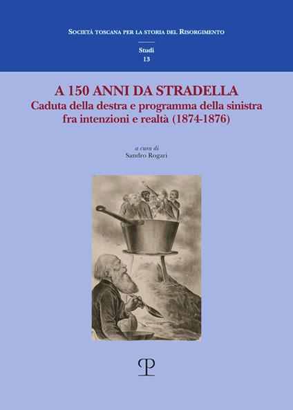 A 150 anni da Stradella. Caduta della destra e programma della sinistra fra intenzioni e realtà (1874-1876) - copertina