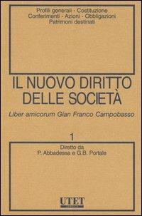 Il nuovo diritto delle società. Vol. 1: Profili generali-Costituzione-Conferimenti-Azioni-Obbligazioni-Patrimoni destinati - copertina