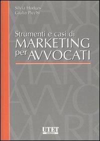Strumenti e casi di marketing per avvocati - Silvia Hodges,Giulia Picchi - copertina