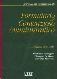 Formulario del contenzioso amministrativo. Con CD-ROM - Francesco Caringella,Giuseppe De Marzo,Giuseppe Misserini - copertina