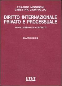 Diritto internazionale privato e processuale. Vol. 1: Parte generale e contratti. - Franco Mosconi,Cristina Campiglio - copertina