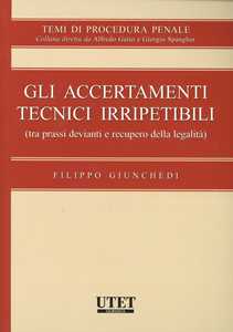 Gli accertamenti tecnici irripetibili