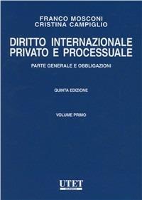 Diritto internazionale privato e processuale. Vol. 1: Parte generale e obbligazioni - Franco Mosconi,Cristina Campiglio - copertina