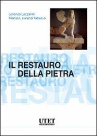 Il restauro della pietra - Lorenzo Lazzarini,Marisa Laurenzi Tabasso - copertina