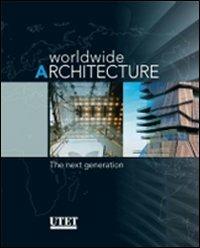 Worldwide architecture. The next generation. Ediz. illustrata - copertina
