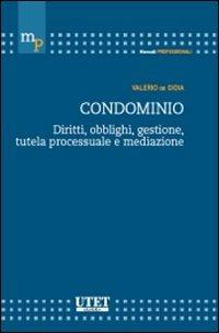 Condominio. Diritti, obblighi, gestione, tutela processuale e mediazione - Valerio De Gioia - copertina