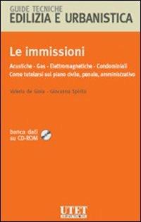 Le immissioni. Acustiche, gas, elettromagnetiche, condominiali. Come tutelarsi sul piano civile, penale, amministrativo. Con CD-ROM - Valerio De Gioia,Giovanna Spirito - copertina