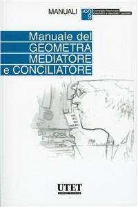 Manuale geometra mediatore e conciliatore - Carlo Alberto Calcagno,Filippo Vircillo - copertina