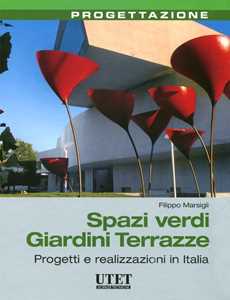 Spazi verdi giardini terrazze. Progetti e realizzazioni in Italia